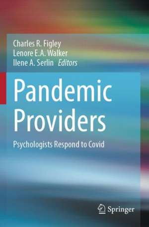 Pandemic Providers: Psychologists Respond to Covid de Charles R. Figley