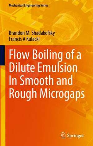 Flow Boiling of a Dilute Emulsion In Smooth and Rough Microgaps de Brandon M. Shadakofsky