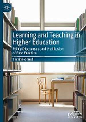 Learning and Teaching in Higher Education: Policy Discourses and the Illusion of Best Practice de Sarah Horrod