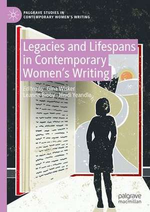 Legacies and Lifespans in Contemporary Women’s Writing de Gina Wisker