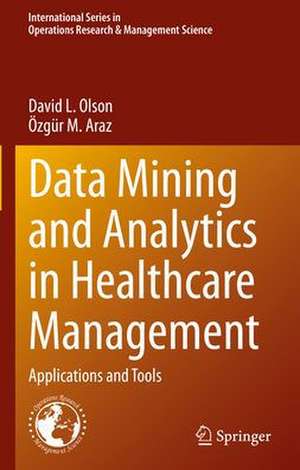 Data Mining and Analytics in Healthcare Management: Applications and Tools de David L. Olson