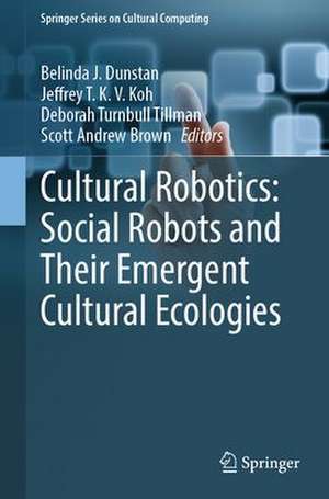 Cultural Robotics: Social Robots and Their Emergent Cultural Ecologies de Belinda J. Dunstan