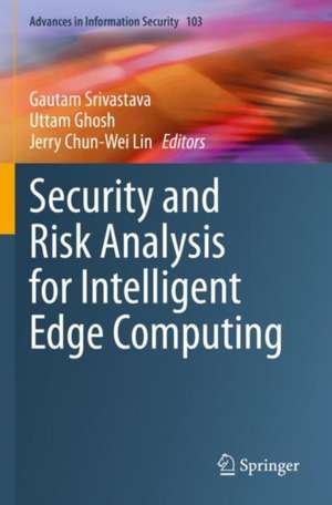 Security and Risk Analysis for Intelligent Edge Computing de Gautam Srivastava