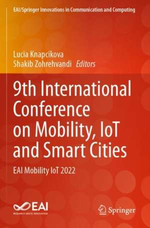 9th International Conference on Mobility, IoT and Smart Cities: EAI Mobility IoT 2022 de Lucia Knapcikova