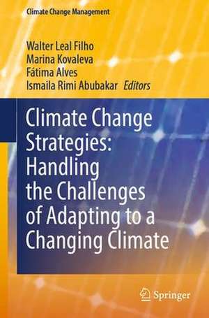 Climate Change Strategies: Handling the Challenges of Adapting to a Changing Climate de Walter Leal Filho