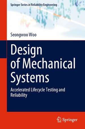 Design of Mechanical Systems: Accelerated Lifecycle Testing and Reliability de Seongwoo Woo