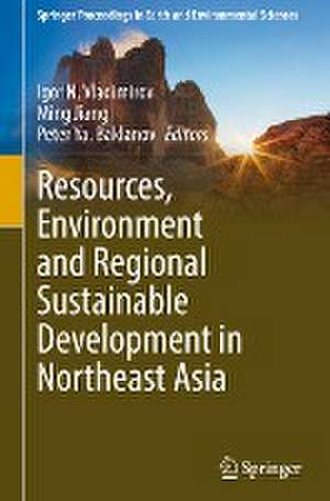 Resources, Environment and Regional Sustainable Development in Northeast Asia de Igor N. Vladimirov