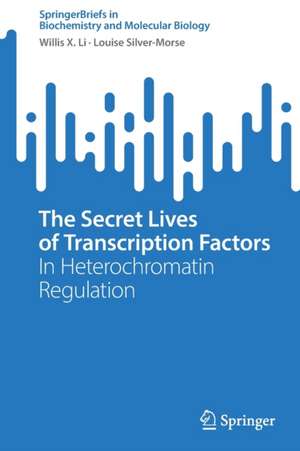 The Secret Lives of Transcription Factors: In Heterochromatin Regulation de Willis X. Li