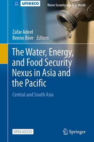 The Water, Energy, and Food Security Nexus in Asia and the Pacific: Central and South Asia de Zafar Adeel