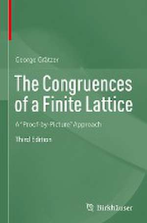 The Congruences of a Finite Lattice: A "Proof-by-Picture" Approach de George Grätzer