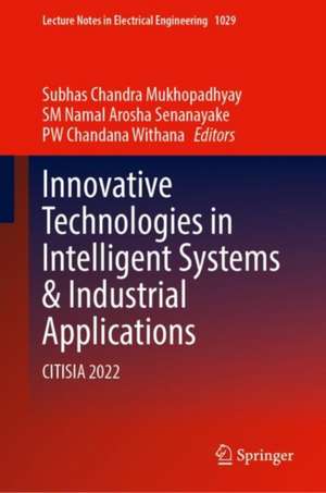 Innovative Technologies in Intelligent Systems and Industrial Applications: CITISIA 2022 de Subhas Chandra Mukhopadhyay