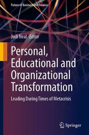 Personal, Educational and Organizational Transformation: Leading During Times of Metacrisis de Judi Neal