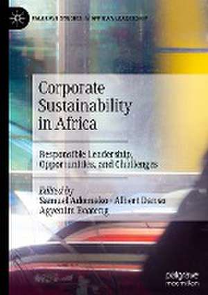 Corporate Sustainability in Africa: Responsible Leadership, Opportunities, and Challenges de Samuel Adomako