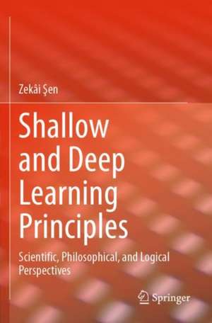 Shallow and Deep Learning Principles: Scientific, Philosophical, and Logical Perspectives de Zekâi Şen