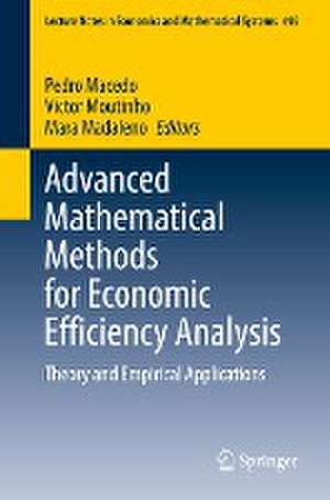 Advanced Mathematical Methods for Economic Efficiency Analysis: Theory and Empirical Applications de Pedro Macedo