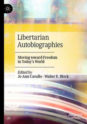 Libertarian Autobiographies: Moving Toward Freedom in Today’s World de Jo Ann Cavallo