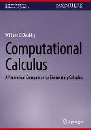 Computational Calculus: A Numerical Companion to Elementary Calculus de William C. Bauldry