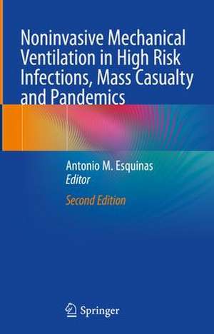 Noninvasive Mechanical Ventilation in High Risk Infections, Mass Casualty and Pandemics de Antonio M. Esquinas