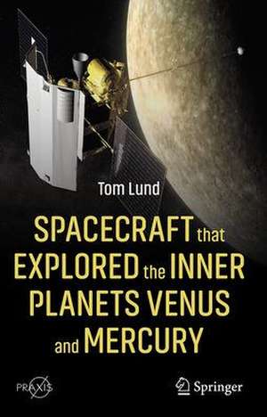 Spacecraft that Explored the Inner Planets Venus and Mercury de Thomas Lund