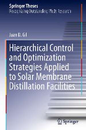 Hierarchical Control and Optimization Strategies Applied to Solar Membrane Distillation Facilities de Juan D. Gil