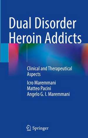 Dual Disorder Heroin Addicts: Clinical and Therapeutical Aspects de Icro Maremmani