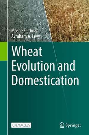 Wheat Evolution and Domestication de Moshe Feldman