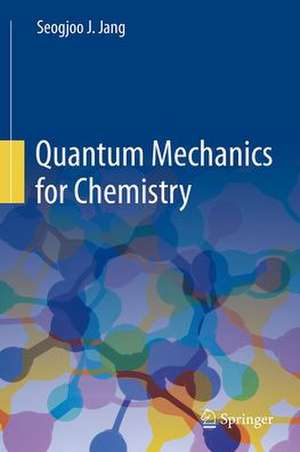 Quantum Mechanics for Chemistry de Seogjoo J. Jang