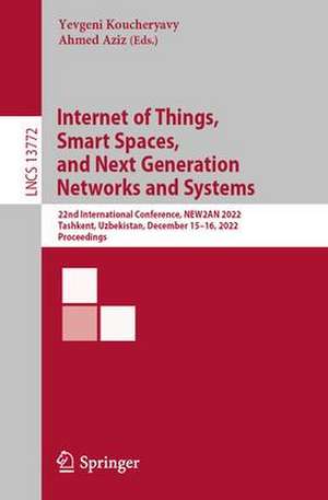 Internet of Things, Smart Spaces, and Next Generation Networks and Systems: 22nd International Conference, NEW2AN 2022, Tashkent, Uzbekistan, December 15–16, 2022, Proceedings de Yevgeni Koucheryavy