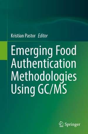 Emerging Food Authentication Methodologies Using GC/MS de Kristian Pastor