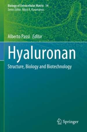 Hyaluronan: Structure, Biology and Biotechnology de Alberto Passi