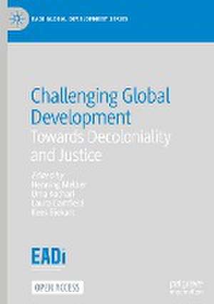 Challenging Global Development: Towards Decoloniality and Justice de Henning Melber