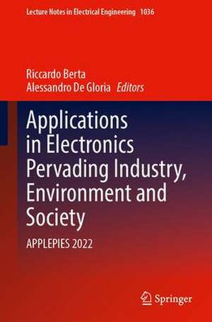 Applications in Electronics Pervading Industry, Environment and Society: APPLEPIES 2022 de Riccardo Berta