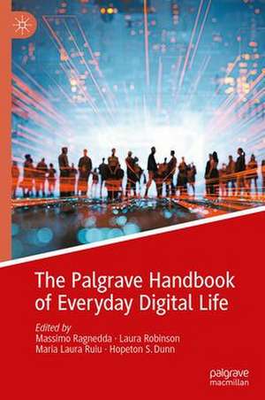 The Palgrave Handbook of Everyday Digital Life de Hopeton S. Dunn