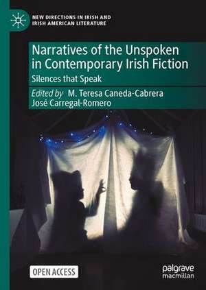 Narratives of the Unspoken in Contemporary Irish Fiction: Silences that Speak de M. Teresa Caneda-Cabrera