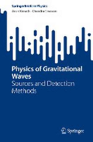 Physics of Gravitational Waves: Sources and Detection Methods de Arun Kenath