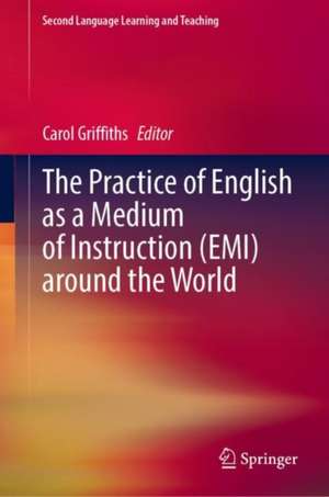 The Practice of English as a Medium of Instruction (EMI) Around the World de Carol Griffiths