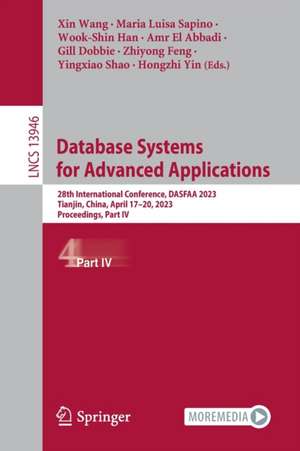 Database Systems for Advanced Applications: 28th International Conference, DASFAA 2023, Tianjin, China, April 17–20, 2023, Proceedings, Part IV de Xin Wang