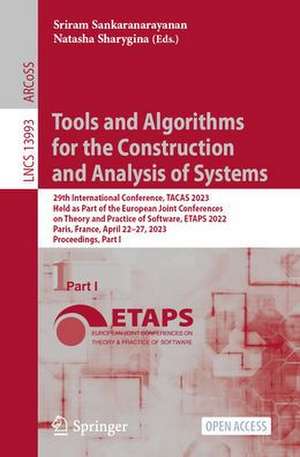 Tools and Algorithms for the Construction and Analysis of Systems: 29th International Conference, TACAS 2023, Held as Part of the European Joint Conferences on Theory and Practice of Software, ETAPS 2023, Paris, France, April 22–27, 2023, Proceedings, Part I de Sriram Sankaranarayanan