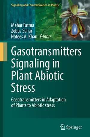 Gasotransmitters Signaling in Plant Abiotic Stress: Gasotransmitters in Adaptation of Plants to Abiotic Stress de Mehar Fatma