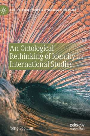 An Ontological Rethinking of Identity in International Studies de Yong-Soo Eun