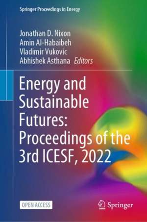 Energy and Sustainable Futures: Proceedings of the 3rd ICESF, 2022 de Jonathan D. Nixon