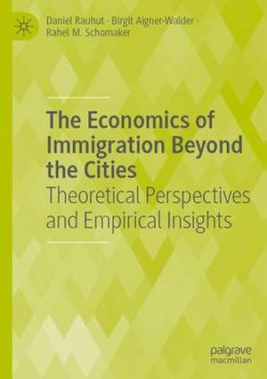 The Economics of Immigration Beyond the Cities: Theoretical Perspectives and Empirical Insights de Daniel Rauhut