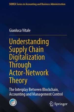 Understanding Supply Chain Digitalization Through Actor-Network Theory: The Interplay Between Blockchain, Accounting and Management Control de Gianluca Vitale