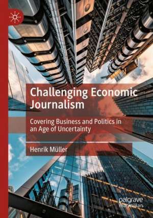 Challenging Economic Journalism de Henrik Müller