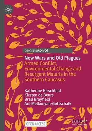 New Wars and Old Plagues: Armed Conflict, Environmental Change and Resurgent Malaria in the Southern Caucasus de Katherine Hirschfeld