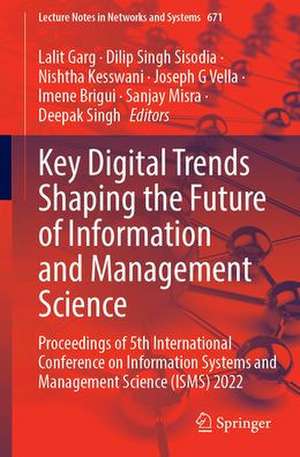 Key Digital Trends Shaping the Future of Information and Management Science: Proceedings of 5th International Conference on Information Systems and Management Science (ISMS) 2022 de Lalit Garg