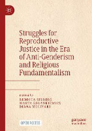 Struggles for Reproductive Justice in the Era of Anti-Genderism and Religious Fundamentalism de Rebecca Selberg