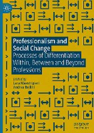 Professionalism and Social Change: Processes of Differentiation Within, Between and Beyond Professions de Lara Maestripieri