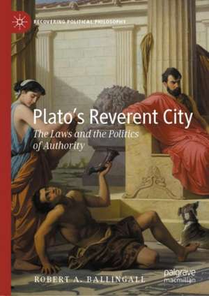 Plato’s Reverent City: The Laws and the Politics of Authority de Robert A. Ballingall