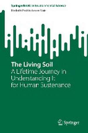 The Living Soil: A Lifetime Journey in Understanding It for Human Sustenance de Kodoth Prabhakaran Nair